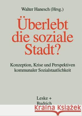 Überlebt Die Soziale Stadt?: Konzeption, Krise Und Perspektiven Kommunaler Sozialstaatlichkeit Hanesch, Walter 9783810016850 Vs Verlag Fur Sozialwissenschaften