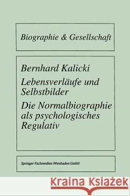 Lebensverläufe Und Selbstbilder: Die Normalbiographie ALS Psychologisches Regulativ Kalicki, Bernhard 9783810016935