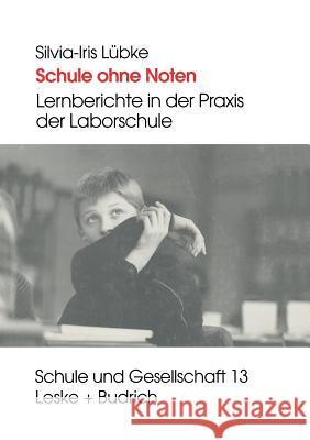 Schule Ohne Noten: Lernberichte in Der Praxis Der Laborschule Lübke, Silvia-Iris 9783810017031 Vs Verlag Fur Sozialwissenschaften