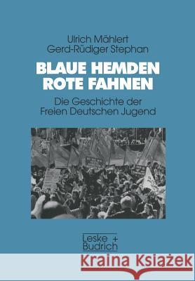 Blaue Hemden -- Rote Fahnen: Die Geschichte Der Freien Deutschen Jugend Mählert, Ulrich 9783810017147