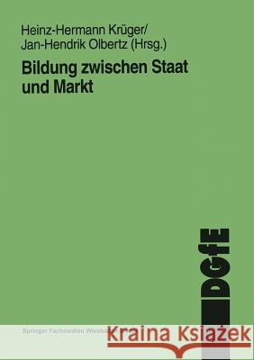 Bildung Zwischen Staat Und Markt Heinz-Hermann Kruger Jan-H Olbertz 9783810017840 Vs Verlag Fur Sozialwissenschaften