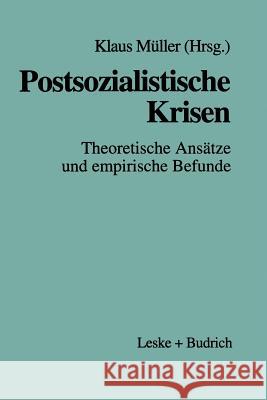 Postsozialistische Krisen: Theoretische Ansätze Und Empirische Befunde Müller, Klaus 9783810018106 Vs Verlag Fur Sozialwissenschaften