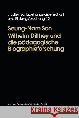 Wilhelm Dilthey Und Die Pädagogische Biographieforschung Son, Seung-Nam 9783810018151 Vs Verlag Fur Sozialwissenschaften