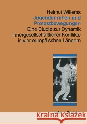 Jugendunruhen Und Protestbewegungen: Eine Studie Zur Dynamik Innergesellschaftlicher Konflikte in Vier Europäischen Ländern Willems, Helmut 9783810018373 Leske + Budrich