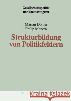 Strukturbildung Von Politikfeldern: Das Beispiel Bundesdeutscher Gesundheitspolitik Seit Den Fünfziger Jahren Döhler, Marian 9783810018656