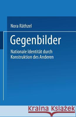 Gegenbilder: Nationale Identitäten Durch Konstruktion Der Anderen Räthzel, Nora 9783810018953 Springer