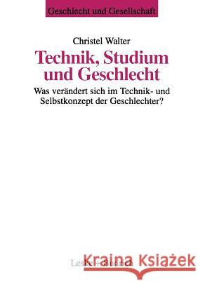 Technik, Studium Und Geschlecht: Was Verändert Sich Im Technik- Und Selbstkonzept Der Geschlechter? Walter, Christel 9783810019073 Vs Verlag Fur Sozialwissenschaften