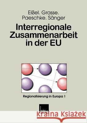 Interregionale Zusammenarbeit in Der Eu: Analysen Zur Partnerschaft Zwischen Hessen, Der Emilia-Romagna Und Der Aquitaine Dieter Eissel Alexander Grasse Bjorn Paeschke 9783810019202 Vs Verlag Fur Sozialwissenschaften