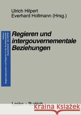 Regieren Und Intergouvernementale Beziehungen Ulrich Hilpert Everhard Holtmann 9783810019233