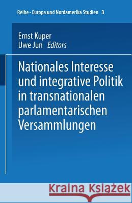 Nationales Interesse Und Integrative Politik in Transnationalen Parlamentarischen Versammlungen Ernst Kuper                              Uwe Jun 9783810019240 Leske + Budrich