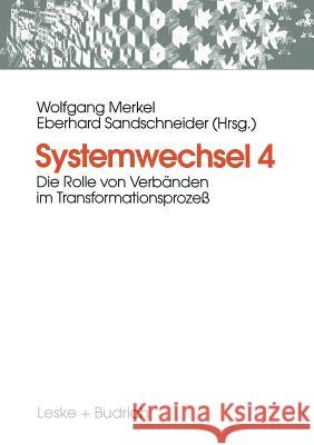 Systemwechsel 4: Die Rolle Von Verbänden Im Transformationsprozeß Merkel, Wolfgang 9783810019257