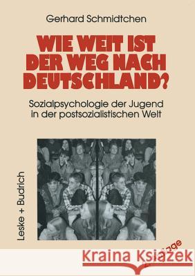 Wie Weit Ist Der Weg Nach Deutschland?: Sozialpsychologie Der Jugend in Der Postsozialistischen Welt Schmidtchen, Gerhard 9783810019288