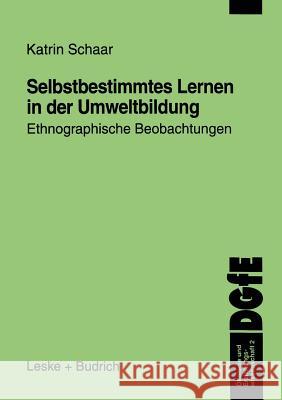 Selbstbestimmtes Lernen in Der Umweltbildung: Ethnographische Beobachtungen Katrin Schaar 9783810019356 Vs Verlag Fur Sozialwissenschaften