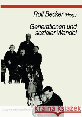 Generationen Und Sozialer Wandel: Generationsdynamik, Generationenbeziehungen Und Differenzierung Von Generationen Becker, Rolf 9783810019530