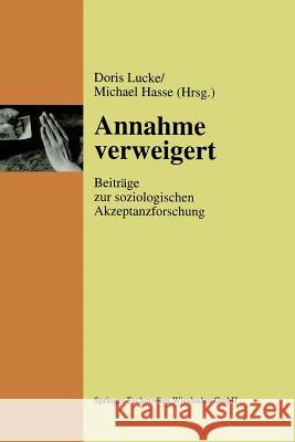 Annahme Verweigert: Beiträge Zur Soziologischen Akzeptanzforschung Lucke, Doris 9783810019967 Springer