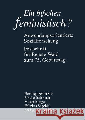 Ein Bißchen Feministisch ? -- Anwendungsorientierte Sozialforschung: Festschrift Für Renate Wald Zum 75. Geburtstag Reinhardt, Sibylle 9783810020086