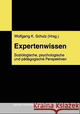 Expertenwissen: Soziologische, Psychologische Und Pädagogische Perspektiven Schulz, Wolfgang 9783810020123 Vs Verlag Fur Sozialwissenschaften