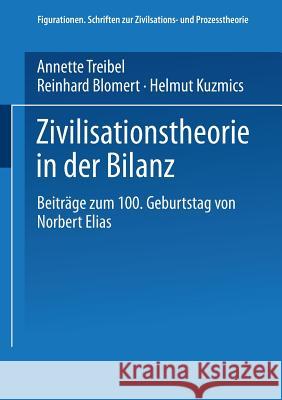 Zivilisationstheorie in Der Bilanz: Beiträge Zum 100. Geburtstag Von Norbert Elias Treibel, Annette 9783810020383 Vs Verlag Fur Sozialwissenschaften