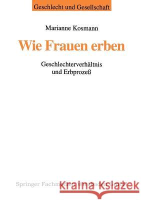 Wie Frauen Erben: Geschlechterverhältnis Und Erbprozeß Kosmann, Marianne 9783810020406 Vs Verlag Fur Sozialwissenschaften