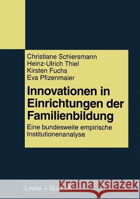 Innovationen in Einrichtungen Der Familienbildung: Eine Bundesweite Empirische Institutionenanalyse Schiersmann, Christiane 9783810020543 Vs Verlag Fur Sozialwissenschaften