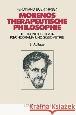 Morenos Therapeutische Philosophie: Zu Den Grundideen Von Psychodrama Und Soziometrie Buer, Ferdinand 9783810020550 Vs Verlag Fur Sozialwissenschaften