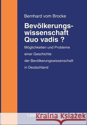 Bevölkerungswissenschaft -- Quo Vadis?: Möglichkeiten Und Probleme Einer Geschichte Der Bevölkerungswissenschaft in Deutschland Vom Brocke, Bernhard 9783810020703