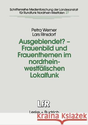 Ausgeblendet? -- Frauenbild Und Frauenthemen Im Nordrhein-Westfälischen Lokalfunk: Studie Im Auftrag Der Landesanstalt Für Rundfunk Nordrhein-Westfale Werner, Petra 9783810021595 Vs Verlag Fur Sozialwissenschaften