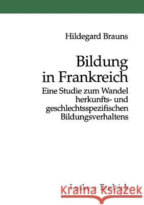 Bildung in Frankreich: Eine Studie Zum Wandel Herkunfts- Und Geschlechtsspezifischen Bildungsverhaltens Brauns, Hildegard 9783810021656