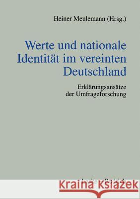 Werte Und Nationale Identität Im Vereinten Deutschland: Erklärungsansätze Der Umfrageforschung Meulemann, Heiner 9783810021823