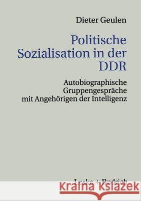 Politische Sozialisation in Der Ddr: Autobiographische Gruppengespräche Mit Angehörigen Der Intelligenz Geulen, Dieter 9783810021953 Vs Verlag Fur Sozialwissenschaften