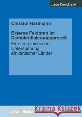 Externe Faktoren Im Demokratisierungsprozeß: Eine Vergleichende Untersuchung Afrikanischer Länder Hartmann, Christof 9783810022066 Vs Verlag Fur Sozialwissenschaften