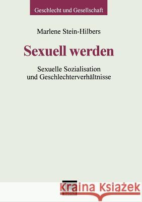 Sexuell Werden: Sexuelle Sozialisation Und Geschlechterverhältnisse Stein-Hilbers, Marlene 9783810022219 Vs Verlag Fur Sozialwissenschaften