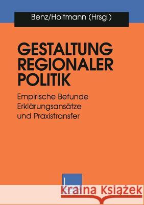 Gestaltung Regionaler Politik: Empirische Befunde, Erklärungsansätze Und Praxistransfer Benz, Arthur 9783810022264 Vs Verlag Fur Sozialwissenschaften