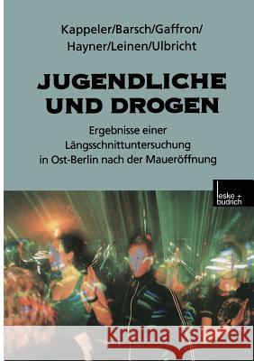 Jugendliche Und Drogen: Ergebnisse Einer Längsschnittuntersuchung in Ost-Berlin Nach Der Maueröffnung Kappeler, Manfred 9783810022394