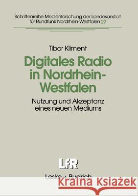 Digitales Radio in Nordrhein-Westfalen: Nutzung Und Akzeptanz Eines Neuen Mediums Kliment, Tibor 9783810022882