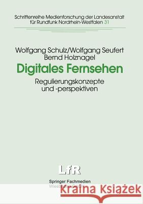 Digitales Fernsehen: Regulierungskonzepte Und -Perspektiven Schulz, Wolfgang 9783810022912