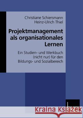 Projektmanagement ALS Organisationales Lernen: Ein Studien- Und Werkbuch (Nicht Nur) Für Den Bildungs- Und Sozialbereich Schiersmann, Christiane 9783810023049 Springer