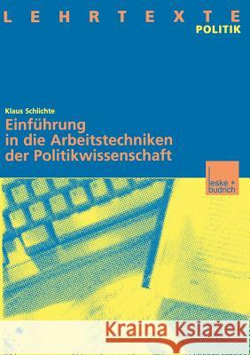 Einführung in Die Arbeitstechniken Der Politikwissenschaft Schlichte, Klaus 9783810023056