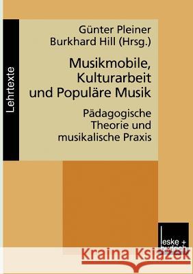 Musikmobile, Kulturarbeit Und Populäre Musik: Pädagogische Theorie Und Musikalische Praxis Pleiner, Günter 9783810023124