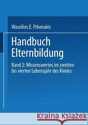 Handbuch Elternbildung: Band 2: Wissenswertes Im Zweiten Bis Vierten Lebensjahr Des Kindes Wassilios E. Fthenakis Martina Eckert Michael Vo 9783810023315 Vs Verlag Fur Sozialwissenschaften