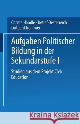 Aufgaben Politischer Bildung in Der Sekundarstufe I: Studien Aus Dem Projekt Civic Education Händle, Christa 9783810023391