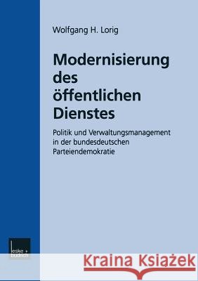 Modernisierung Des Öffentlichen Dienstes: Politik Und Verwaltungsmanagement in Der Bundesdeutschen Parteiendemokratie Lorig, Wolfgang H. 9783810023421 Vs Verlag Fur Sozialwissenschaften