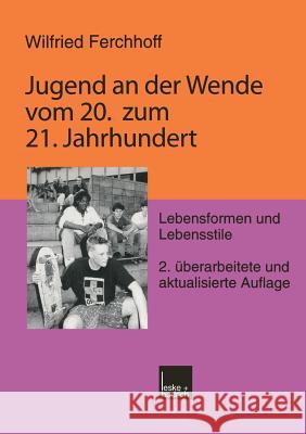 Jugend an Der Wende Vom 20. Zum 21. Jahrhundert: Lebensformen Und Lebensstile Wilfried Ferchhoff 9783810023513 Vs Verlag Fur Sozialwissenschaften