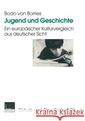 Jugend Und Geschichte: Ein Europäischer Kulturvergleich Aus Deutscher Sicht Borries, Bodo 9783810023841 Vs Verlag Fur Sozialwissenschaften