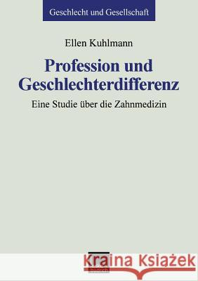 Profession Und Geschlechterdifferenz: Eine Studie Über Die Zahnmedizin Kuhlmann, Ellen 9783810023940 Vs Verlag Fur Sozialwissenschaften