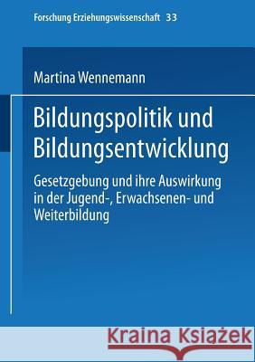 Bildungspolitik Und Bildungsentwicklung: Gesetzgebung Und Ihre Auswirkung in Der Jugend-, Erwachsenen- Und Weiterbildung Martina Wennemann 9783810024558 Vs Verlag Fur Sozialwissenschaften