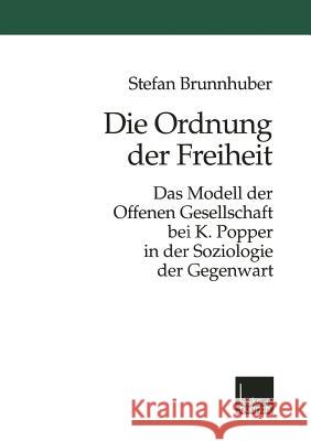 Die Ordnung Der Freiheit: Das Modell Der Offenen Gesellschaft Bei K. Popper in Der Soziologie Der Gegenwart Brunnhuber, Stefan 9783810024596 Vs Verlag Fur Sozialwissenschaften