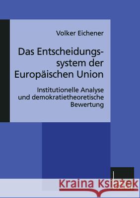 Das Entscheidungssystem Der Europäischen Union: Institutionelle Analyse Und Demokratietheoretische Bewertung Eichener, Volker 9783810024619