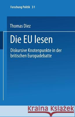 Die Eu Lesen: Diskursive Knotenpunkte in Der Britischen Europadebatte Diez, Thomas 9783810024626