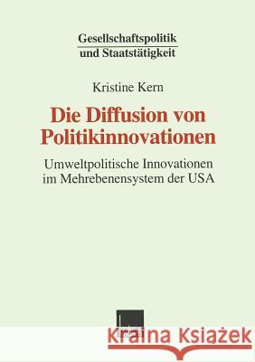 Die Diffusion Von Politikinnovationen: Umweltpolitische Innovationen Im Mehrebenensystem Der USA Kern, Kristine 9783810024671